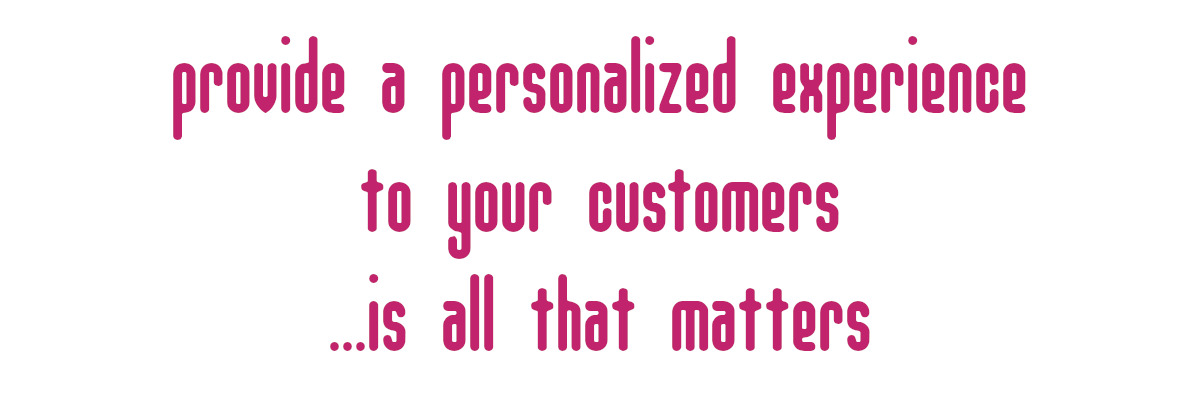Utopian Vision | Provide a custom experience to your customers... is all that metters